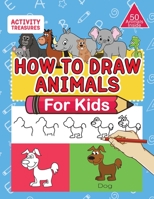 How To Draw Animals For Kids: A Step-By-Step Drawing Book. Learn How To Draw 50 Animals Such As Dogs, Cats, Elephants And Many More! 3969262909 Book Cover
