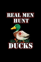 Real Men Hunt Ducks: Blank Lined Journal 6x9 -Duck Hunter Birds Sport Hunting Gift 1696256801 Book Cover
