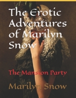 The Erotic Adventures of Marilyn Snow: The Mansion Party B0C81T4W8V Book Cover