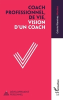 Coach professionnel, de vie, vision d'un coach (Développement Personnel) (French Edition) 2140333802 Book Cover