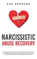 Narcissistic Abuse Recovery: The Complete Narcissism Guide for Identifying, Disarming, and Dealing With Narcissists, Codependency, Abusive Parents & Relationships, Manipulation, Gaslighting and More! 1915470145 Book Cover