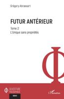 Futur antérieur: Tome 2 L’Unique sans propriétés (Ouverture Philosophique) (French Edition) 2336579804 Book Cover