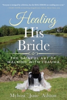 Healing His Bride: The Painful Art of Walking with Trauma B0GV5VWCHQ Book Cover
