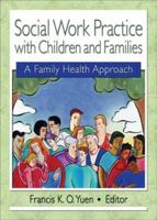 Social Work Practice with Children and Families: A Family Health Approach (Haworth Health and Social Policy) (Haworth Health and Social Policy) 0789017962 Book Cover