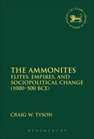 The Ammonites: Elites, Empires, and Sociopolitical Change (1000-500 BCE) 0567665291 Book Cover