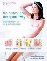 Perfect Body the Pilates Way: Complete Plan for Top to Toe Transformation 0330489534 Book Cover