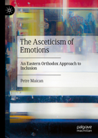 The Asceticism of Emotions: An Eastern Orthodox Approach to Inclusion 3031837789 Book Cover