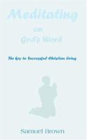 Meditating on God's Word: The Key to Successful Christian Living 0975419714 Book Cover