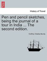 Pen and pencil sketches, being the journal of a tour in India ... The second edition. 1240919190 Book Cover