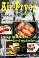 Air Fryer Cookbook - The Most Popular Delicious and Simple Recipes 1541212681 Book Cover