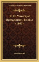 De Re Municipali Romanorum, Book 2 (1801) 1160409765 Book Cover