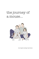 The journey of a mouse... B0926TNYD6 Book Cover