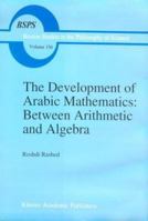 The Development of Arabic Mathematics: Between Arithmetic and Algebra 0792325656 Book Cover