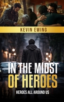In The Midst Of Heroes: Heroes All Around Us B0FWHB7KD2 Book Cover