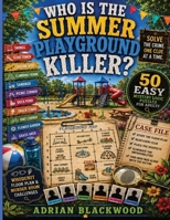 Who Is the Summer Playground Killer? 50 Easy Mystery Logic Puzzles for Adults: Sunny Whodunit Floor Plan & Murder Room Logic Challenges with Suspects, ... (Floor Plan Mystery - Easy Difficulty) 338499535X Book Cover