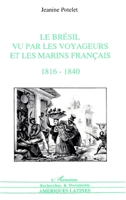 Le Brésil vu par les voyageurs et les marins français 1816-1860 (Recherches Et Documents Amériques Latines) (French Edition) 2738424244 Book Cover