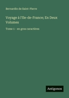 Voyage à l'Ile-de-France; En Deux Volumes: Tome 1 - en gros caractères 3388075557 Book Cover