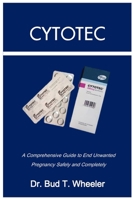 CYTOTEC: A Comprehensive Guide to End Unwanted Pregnancy Safely and Completely B0CNZJ2BRB Book Cover