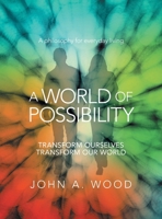 A World Of Possibility: Transform Ourselves Transform Our World B0HJ6F6YH5 Book Cover