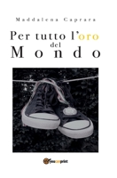 Per tutto l'oro del mondo 8827847782 Book Cover