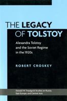 The Legacy of Tolstoy: Alexandra Tolstoy and the Soviet Regime in the 1920s (Donald W. Treadgold Studies on Russia, East Europe, and Central Asia) 0295988770 Book Cover