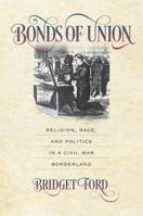 Bonds of Union: Religion, Race, and Politics in a Civil War Borderland 1469626225 Book Cover