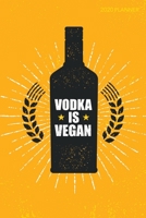 Vodka is Vegan 2020 Planner: Weekly + Monthly View Vegan 6x9 in 2020 Calendar Organizer with Bonus Dotted Grid Pages + Inspirational Quotes + To-Do Lists 1697495729 Book Cover