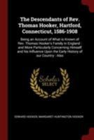 The Descendants of Rev. Thomas Hooker, Hartford, Connecticut, 1586-1908: Being an Account of What is Known of Rev. Thomas Hooker's Family in England : ... Upon the Early History of our Country : Also 1376044773 Book Cover