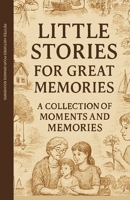 LITTLE STORIES FOR GREAT MEMORIES: A Collection of Moments and Memories B0GJQ6L1QN Book Cover
