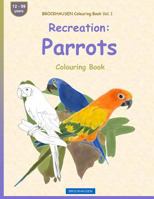 Brockhausen Colouring Book Vol. 1 - Recreation: Parrots: Colouring Book 1533388040 Book Cover