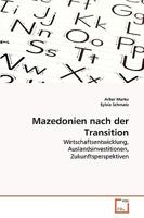 Mazedonien nach der Transition: Wirtschaftsentwicklung, Auslandsinvestitionen, Zukunftsperspektiven 3639269950 Book Cover