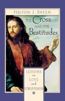 The Cross and the Beatitudes: Lessons on Love and Forgiveness 0764805924 Book Cover