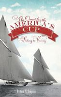 The Quest for the America's Cup: Sailing to Victory 1609496345 Book Cover