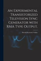 An Experimental Transistorized Television Sync Generator With RMA Type Output. 1014848113 Book Cover