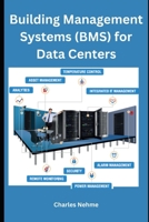 Building Management Systems (BMS) for Data Centers B0CTPXWWNG Book Cover