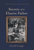 Secrets of an Elusive Father: A Story about Love, Sorrow and Loyalty 1039156983 Book Cover