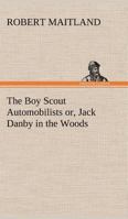The Boy Scout Automobilists; Or, Jack Danby in the Woods 1515399753 Book Cover