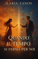 Quando il tempo si ferma per noi: Un romanzo romantico fuori dal tempo, dove l’amore sfida i confini del destino. (Italian Edition) B0FJ8L6TS2 Book Cover
