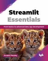 Streamlit Essentials: From basics to advanced data app development (English Edition) 9365890829 Book Cover