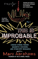 This is Improbable: Cheese String Theory, Magnetic Chickens and Other WTF Research 1851689311 Book Cover