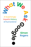 What We Ask Google: A Surprisingly Hopeful History of Humankind B0FLCP3BFB Book Cover