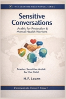 Sensitive Conversations: Arabic for Protection & Mental Health Workers: Levantine Colloquial Arabic for Humanitarian Aid: Mastering Sensitive ... Mastering Arabic for Humanitarian Impact) B0GG7LRVR9 Book Cover