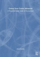 Colour Your Cortex Advanced: A Visual and Audio Guide to Neuroscience 1041291388 Book Cover