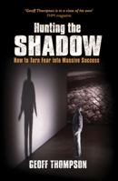 Hunting The Shadow: How To Turn Fear Into Massive Success 1840247622 Book Cover