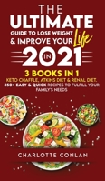 The Ultimate Guide to Lose Weight and Improve Your Life in 2021: Keto Chaffle, Atkins Diet and Renal Diet. 350+ Easy and Quick Recipes to Fulfill Your Family's Needs 1801270996 Book Cover