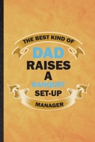 The Best Kind of Dad Raises a Banquet Set-Up Manager: Funny Blank Lined Banquet Feast Wine Dine Notebook/ Journal, Graduation Appreciation Gratitude Thank You Souvenir Gag Gift, Stylish Graphic 110 Pa 167722780X Book Cover