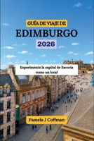 GUÍA DE VIAJE DE EDIMBURGO 2026: Experimente la capital de Escocia como un local (Spanish Edition) B0FPMK5V66 Book Cover