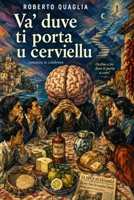 Va' duve ti porta u cerviellu: romanzo in calabrese con testo italiano a fronte (Va' dove ti porta il cervello - edizioni nei dialetti d'Italia) (Italian Edition) B0HH9BM33G Book Cover