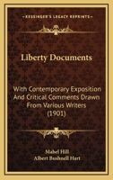 Liberty Documents, with Contemporary Exposition and Critical Comments Drawn from Various Sources 1437149006 Book Cover