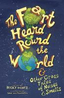 The Fart Heard Round the World: and Other Gross Tales of Noises and Smells 164136159X Book Cover